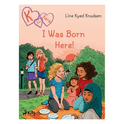 K for Kara 23 - I Was Born Here! - Line Kyed Knudsen