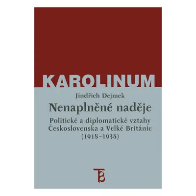 Nenaplněné naděje: politické a diplomatické vztahy Československa a Velké Británie od zrodu Prvn