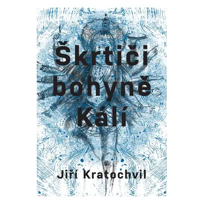 Škrtiči bohyně Kálí - Jiří Kratochvil