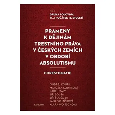 Prameny k dějinám trestního práva v českých zemích v období absolutismu - Marcela Koupilová