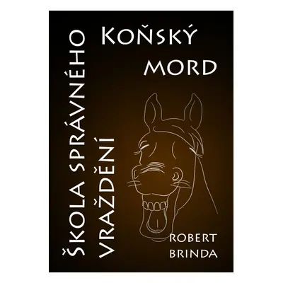 Koňský mord / Škola správného vraždění - Robert Brinda