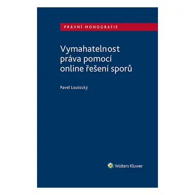 Vymahatelnost práva pomocí online řešení sporů - Pavel Loutocký