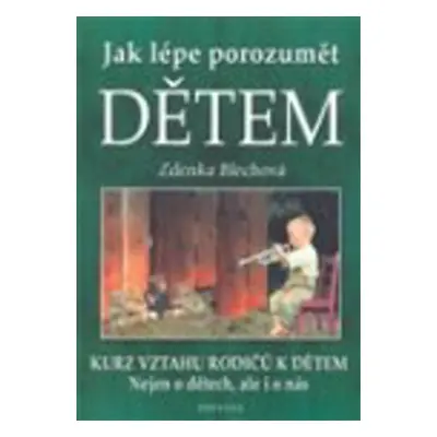 Jak lépe porozumět dětem - Zdenka Blechová