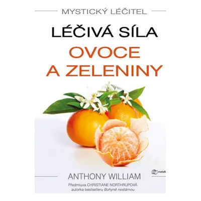 Mystický léčitel: Léčivá síla ovoce a zeleniny - Anthony William