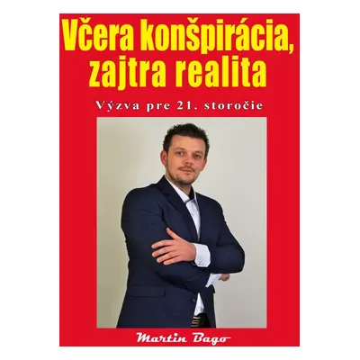 Včera konšpirácia, zajtra realita - Martin Bago