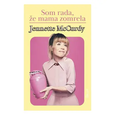 Som rada, že mama zomrela - Jennette McCurdy