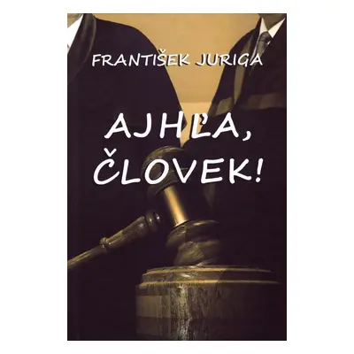 Ajhľa, človek! - František Juriga