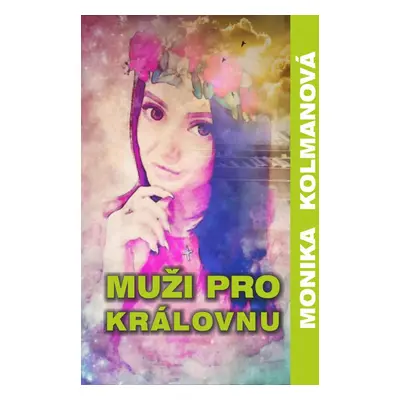 Muži pro Královnu - Monika Kolmanová