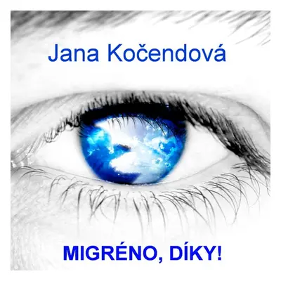 Migréno, díky! - Jana Kočendová