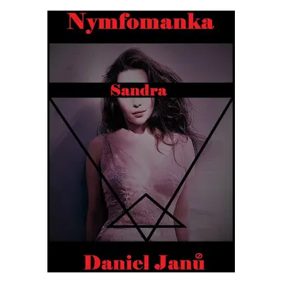 Nymfomanka Sandra - Daniel Janů