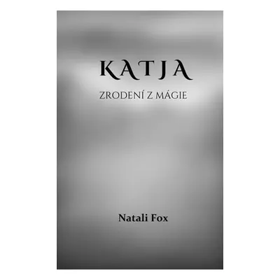 Katja - Zrodení z mágie - Natali Fox