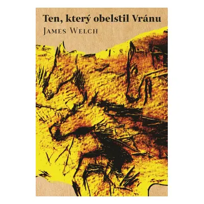 Ten, který obelstil Vránu - James Welch