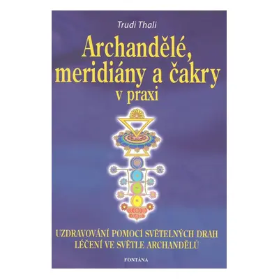 Archandělé, meridiány a čakry v praxi - Trudi Thali