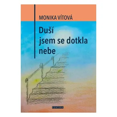 Duší jsem se dotkla nebe - Monika Vítová