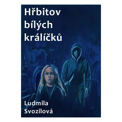 Hřbitov bílých králíčků - Ludmila Svozilová