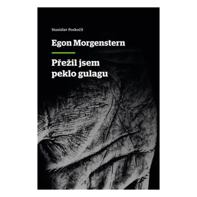 Přežil jsem peklo gulagu - Egon Morgenstern