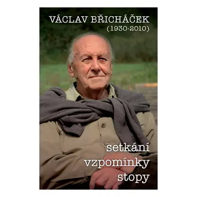 Václav Břicháček – Setkání, stopy, vzpomínky - Václav Břicháček