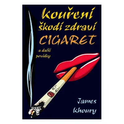 Kouření škodí zdraví cigaret a další povídky - James Khoury