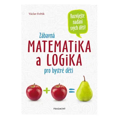 Zábavná matematika a logika pro bystré děti - Václav Fořtík