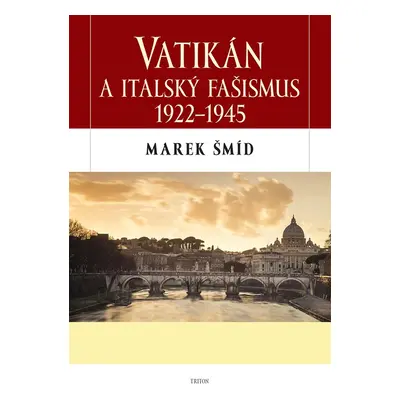 Vatikán a italský fašismus 1922-1945 - Marek Šmíd