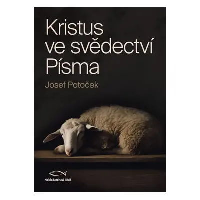 Kristus ve svědectví Písma - Ing. Josef Potoček