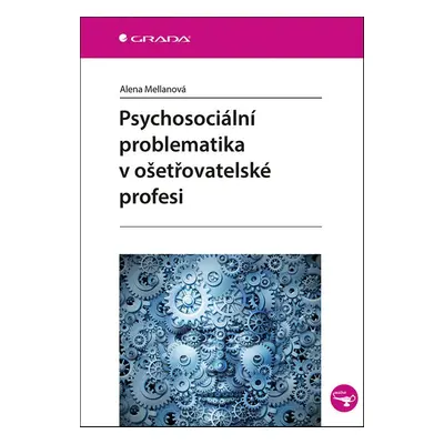 Psychosociální problematika v ošetřovatelské profesi - Alena Mellanová