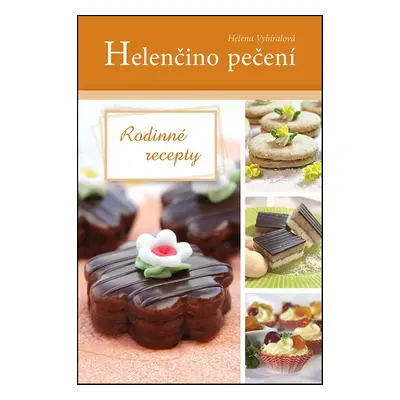 Helenčino pečení Rodinné recepty - Helena Vybíralová