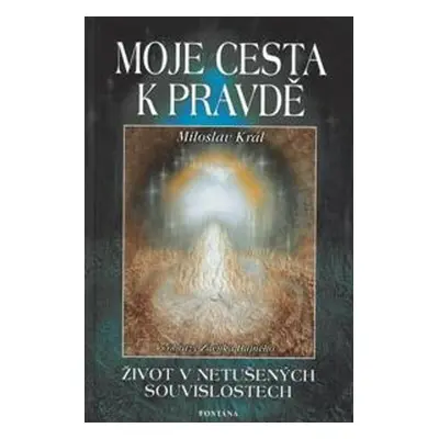 Moje cesta k pravdě - Miloslav Král