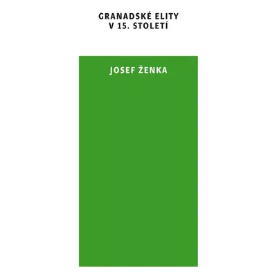 Granadské elity v 15. století - Josef Ženka