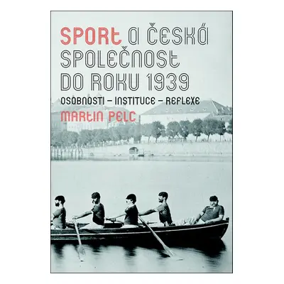 Sport a česká společnost do roku 1939 - Martin Pelc