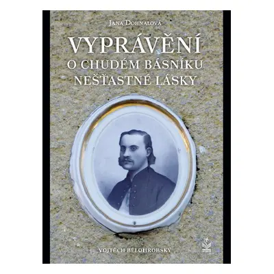 Vyprávění o chudém básníku nešťastné lásky - Jana Dohnalová