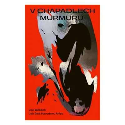 V chapadlech murmurru - Jan Bělíček