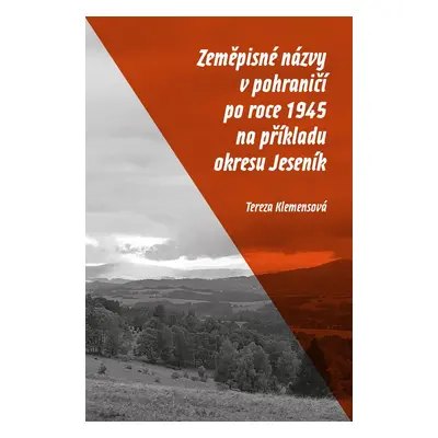 Zeměpisné názvy v pohraničí po roce 1945 na příkladu okresu Jeseník - Tereza Klemensová