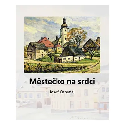 Městečko na srdci - Josef Cabadaj