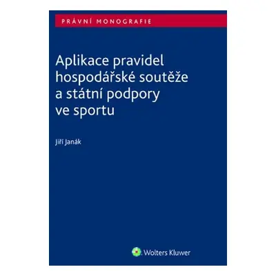 Aplikace pravidel hospodářské soutěže a státní podpory ve sportu - Jiří Janák