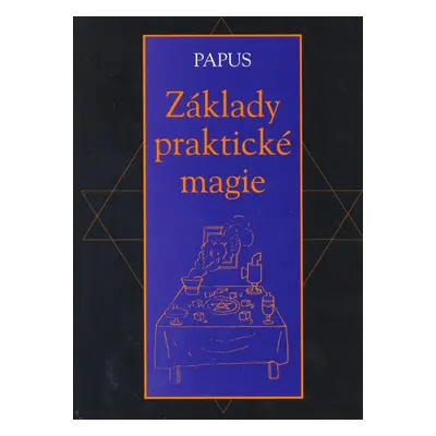 Základy praktické magie - Gérard Encausse-Papus