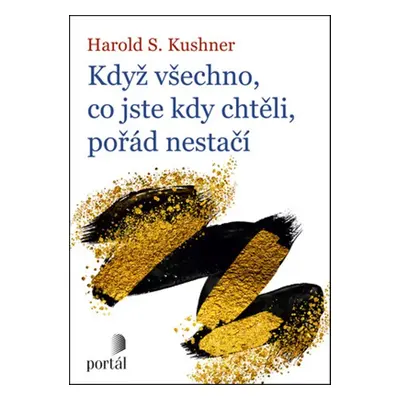 Když všechno, co jste kdy chtěli, pořád nestačí - Harold S. Kushner