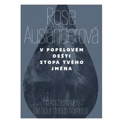 V popelovém deštistopa tvého jména / Im Aschenregendie Spur deines Namens - Rose Ausländerová