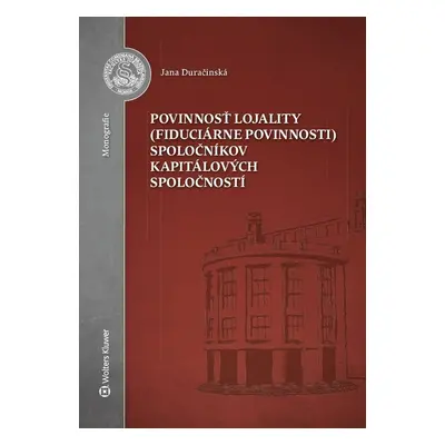 Povinnosť lojality (fiduciárne povinnosti) spoločníkov kapitálových spoločností - Jana Duračins