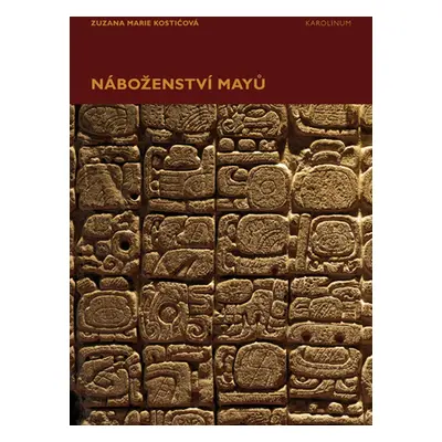 Náboženství Mayů - Zuzana Marie Kostićová