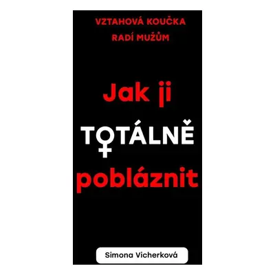 Jak ji totálně pobláznit - Simona Vicherková