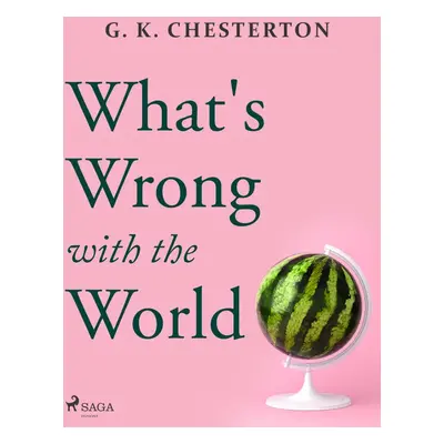 What's Wrong with the World - G.K. Chesterton