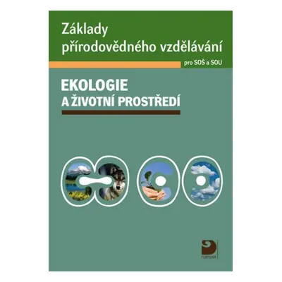 Základy přírodovědného vzdělávání Ekologie a životní prostředí pro SOŠ a SOU - Svatava Janouško