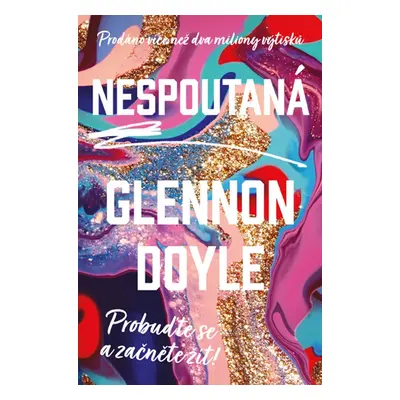 Nespoutaná - Probuďte se a začněte žít - Glennon Doyle