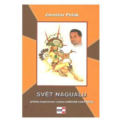 Svět nagualu - Jaroslav Polák