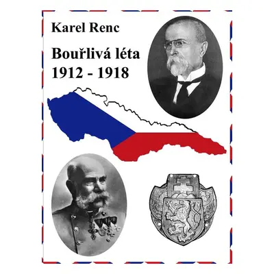 Bouřlivá léta 1912-1918 - Karel Renc