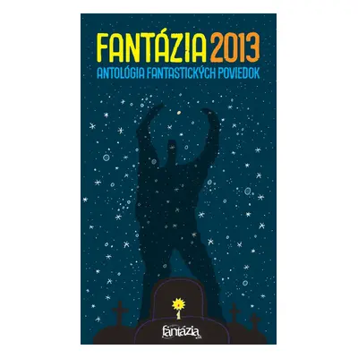 Fantázia 2013 – antológia fantastických poviedok - Ivan Aľakša