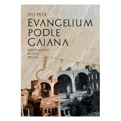 Evangelium podle Gaiana - Ivo Petr