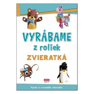 Vyrábame z roliek Zvieratká - Autor Neuveden