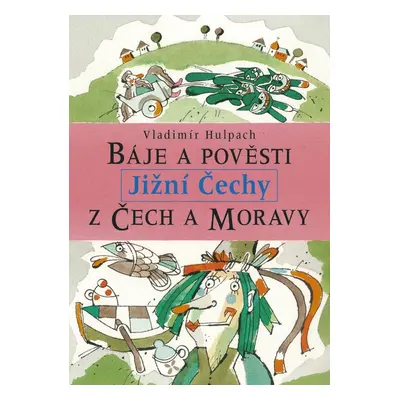 Báje a pověsti z Čech a Moravy - Jižní Čechy - Vladimír Hulpach